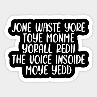 JONE WASTE YORE TOYE MONME YORALL REDIII THE VOICE INSOIDE MOYE YEDD Sticker